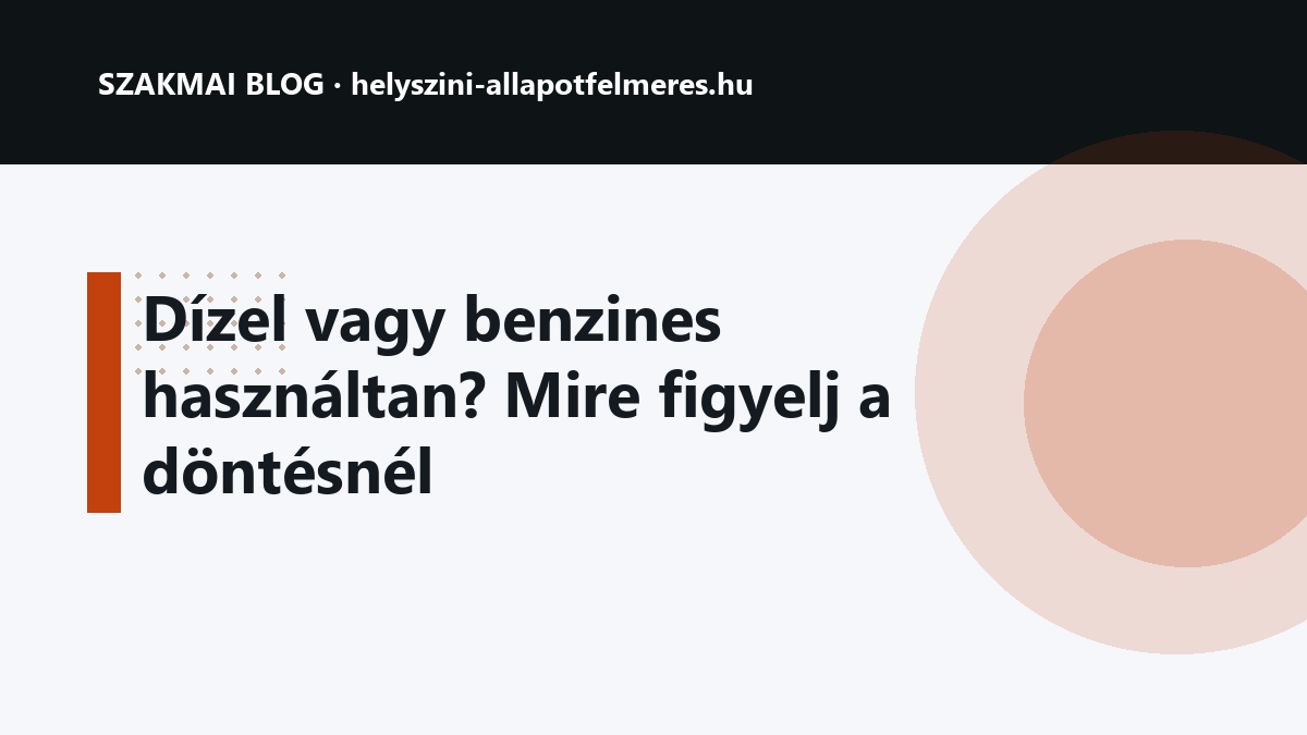 Dízel vagy benzines használtan? Mire figyelj a döntésnél