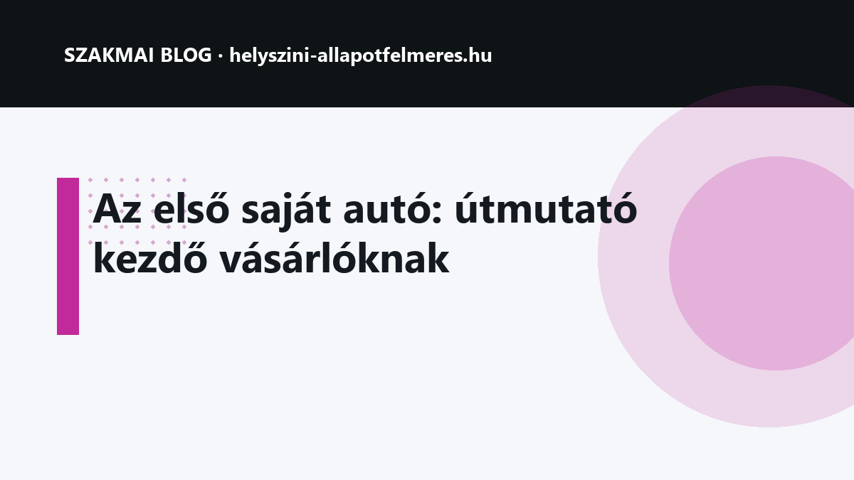 Az első saját autó: útmutató kezdő vásárlóknak