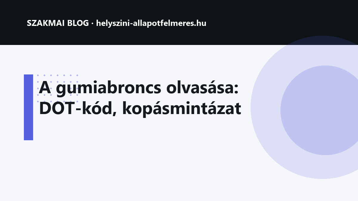 A gumiabroncs olvasása: DOT-kód, kopásmintázat