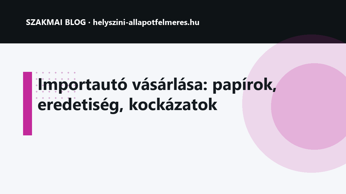 Importautó vásárlása: papírok, eredetiség, kockázatok