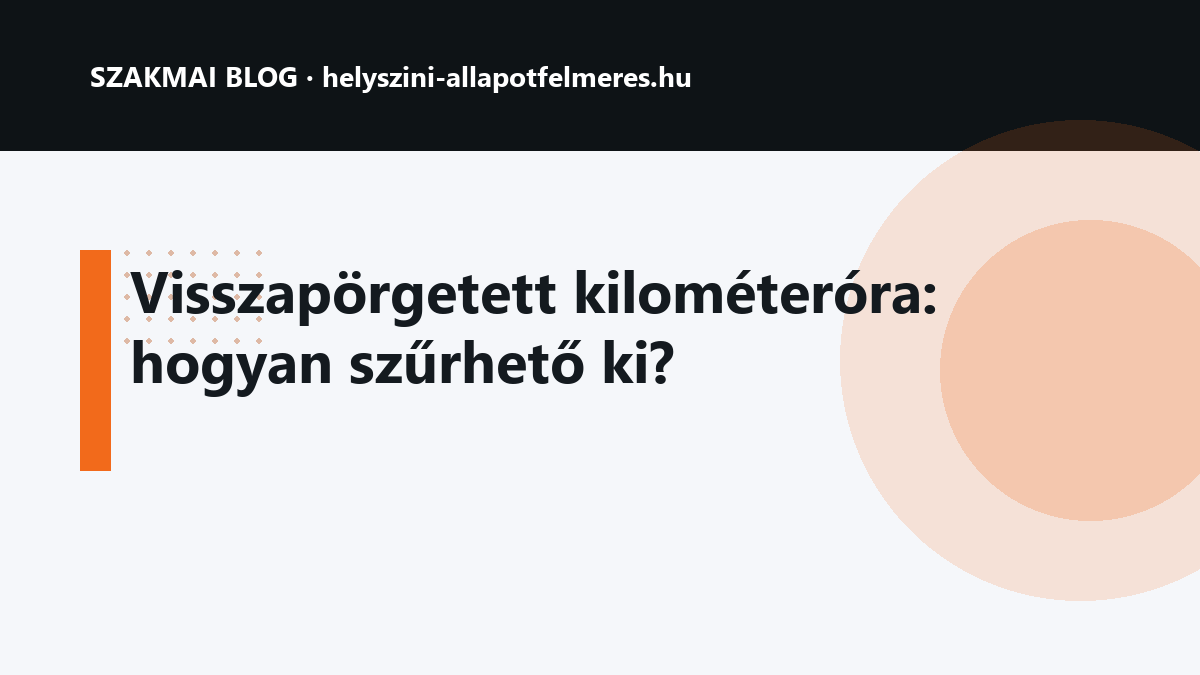 Visszapörgetett kilométeróra: hogyan szűrhető ki?