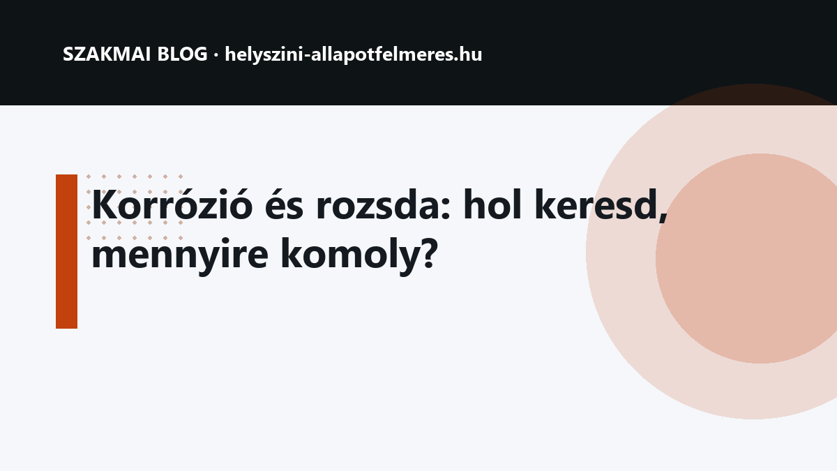 Korrózió és rozsda: hol keresd, mennyire komoly?