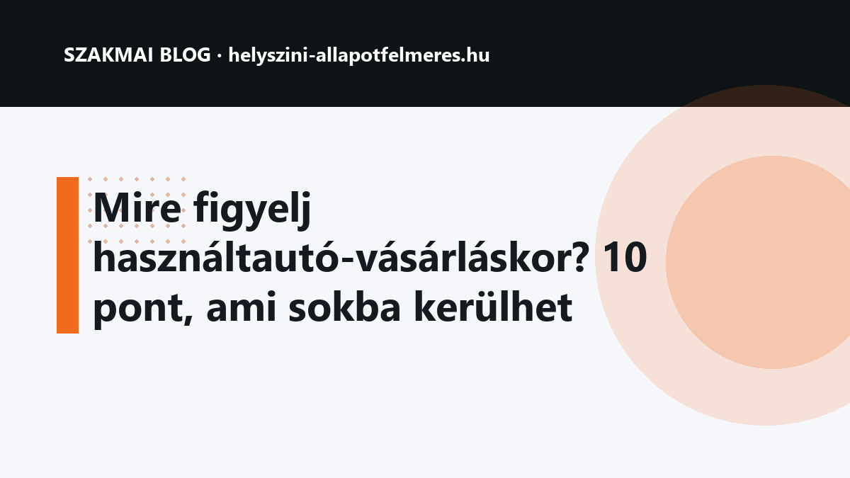 Mire figyelj használtautó-vásárláskor? 10 pont, ami sokba kerülhet