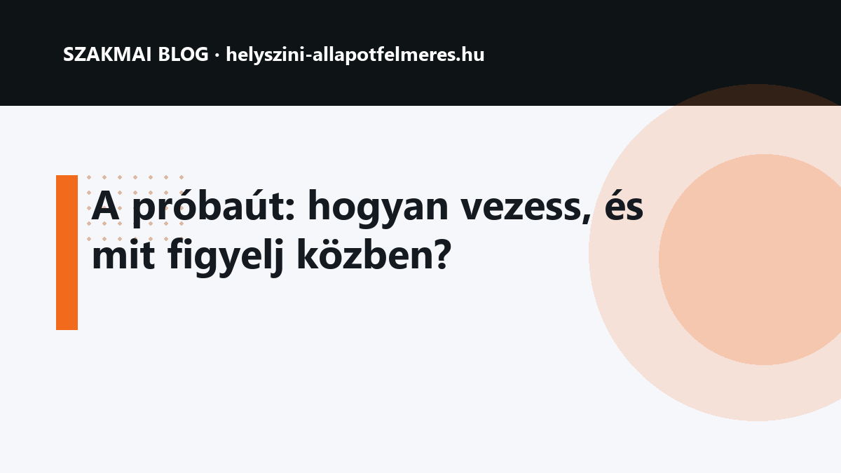 A próbaút: hogyan vezess, és mit figyelj közben?